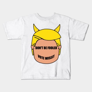 Don't Be Fooled By Trump - Vote Wisely Kids T-Shirt